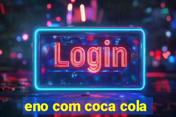 eno com coca cola